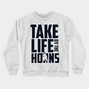 Take Life by the Horns Crewneck Sweatshirt